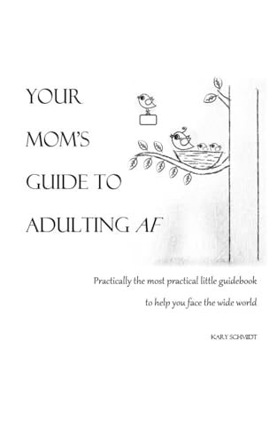 Your Mom's Guide to Adulting AF Practically the Most Practical Little Guidebook to Help You Face the Wide World