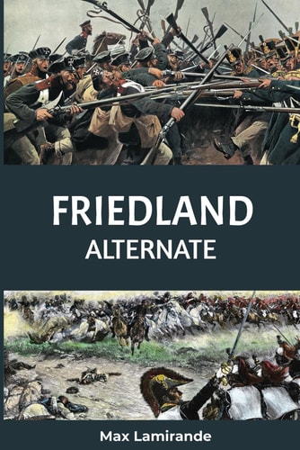 FRIEDLAND ALTERNATE Book 2 of the Napoleonic Alternate Series