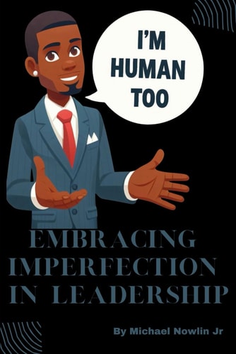 I'm Human Too Embracing Imperfection in Leadership