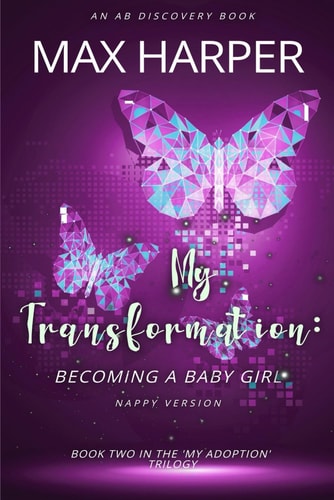 My Transformation Becoming a Baby Girl (Nappy Version): An ABDL/Sissy Baby/LGBTQ Story