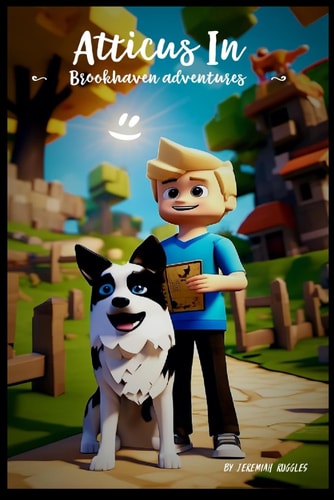 Atticus in Brookhaven Adventures A Roblox Story