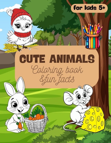 Cute Animals Coloring Book and Fun Facts About Them Simple and Easy to Color Pages with Adorable Animals for Boys and Girls