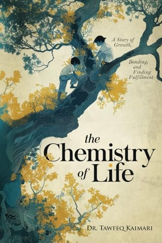 The Chemistry of Life A Story of Growth, Bonding, and Finding Fulfillment