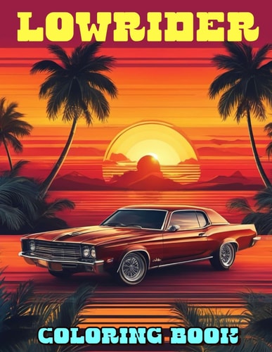 Lowrider Coloring Book A Fantastic Gift for Kids and Fans Who Want To Relax And Have Fun