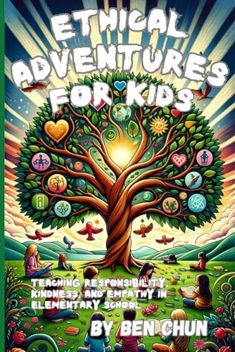 Ethical Adventures for Kids Teaching Responsibility, Kindness, and Empathy in Elementary School
