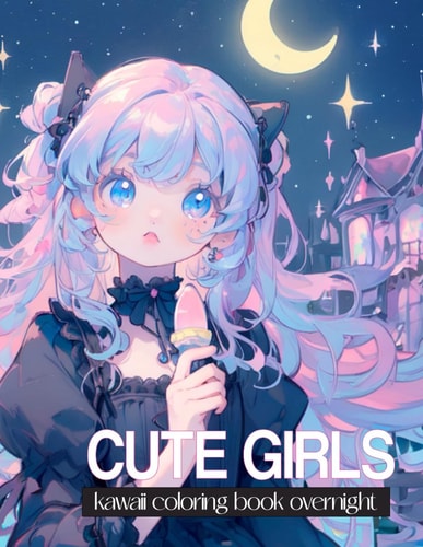 Kawaii Coloring Book Overnight Kawaii Girls: Unlock Your Inner Artist with Adorable Kawaii Girls! Perfect for Stress Relief, Relaxation, and Creativity - Dive Into the Kawaii World Today!