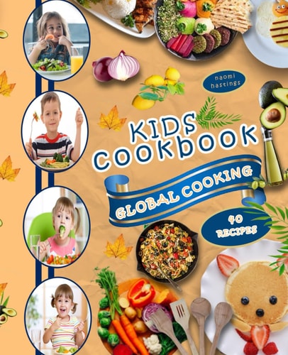 Kids Cookbook, Global Cooking. 40 Recipes