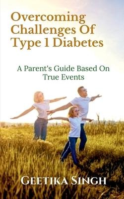 Overcoming Challenges of Type 1 Diabetes: A Parents Guide Based on True Events
