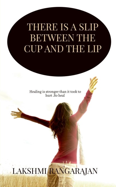 There is a slip between the cup and the lip: Healing is stronger than it took to hurt. So heal .