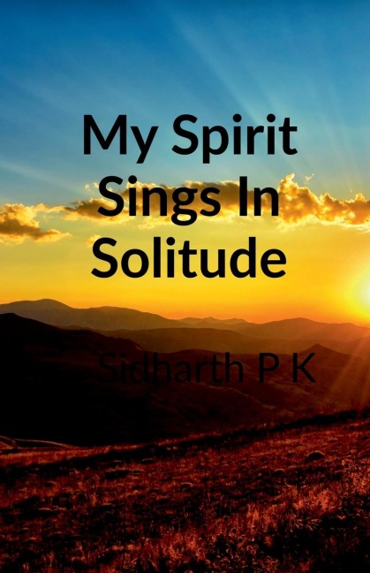 My Spirit Sings in Solitude: Passion And Love