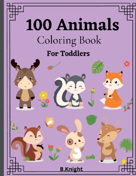 100 Animals Coloring Book for Toddlers: Fun Coloring Pages of Animals for Little Kids Age 2-4, Easy Coloring Book for Kids. Large Print