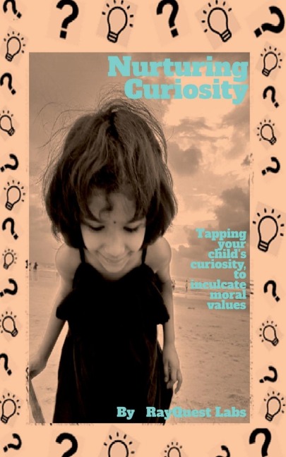 Nurturing Curiosity: Tapping your childs curiosity to inculcate moral values