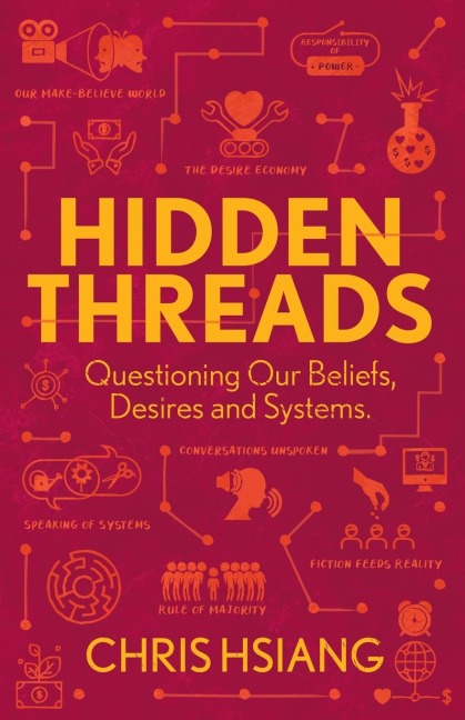 Hidden Threads: Questioning Our Beliefs, Desires and Systems