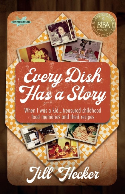 Every Dish Has a Story: When I Was a Kid... Treasured Childhood Food Memories and Their Recipes