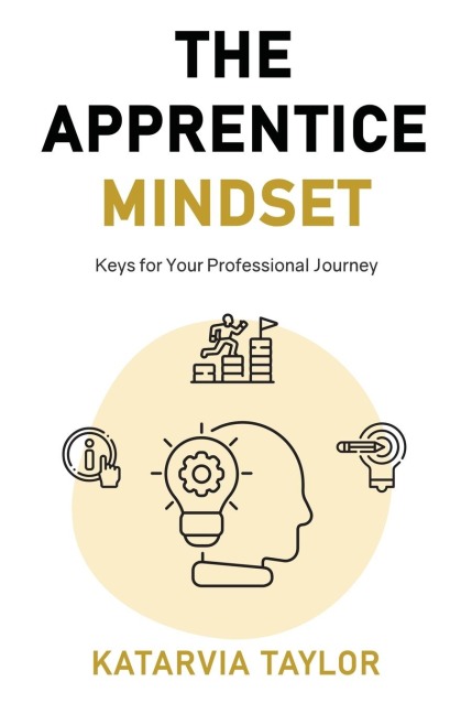 The Apprentice Mindset: Keys for Your Professional Journey