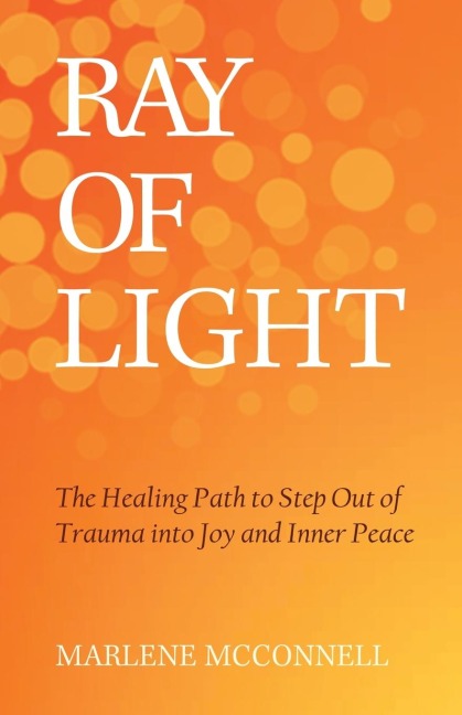Ray of Light: The Healing Path to Step Out of Trauma Into Joy and Inner Peace