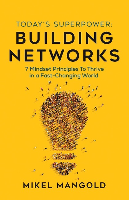 Todays Superpower - Building Networks: 7 Mindset Principles to Thrive in a Fast-Changing World