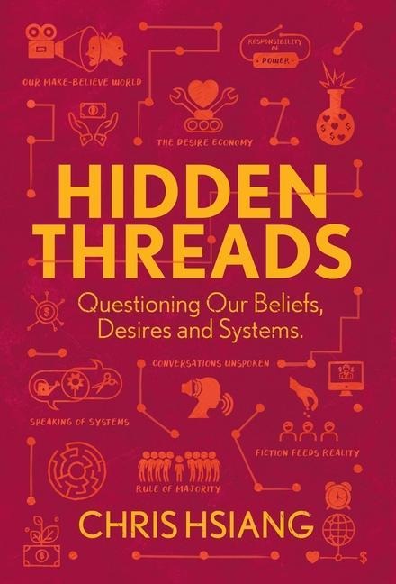 Hidden Threads: Questioning Our Beliefs, Desires and Systems