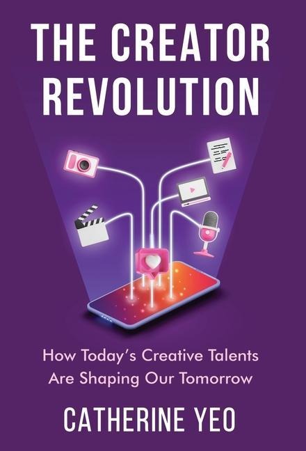 The Creator Revolution: How Todays Creative Talents Are Shaping Our Tomorrow