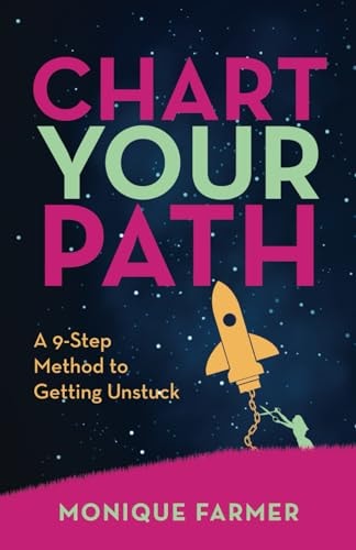 Chart Your Path A 9-Step Method to Getting Unstuck