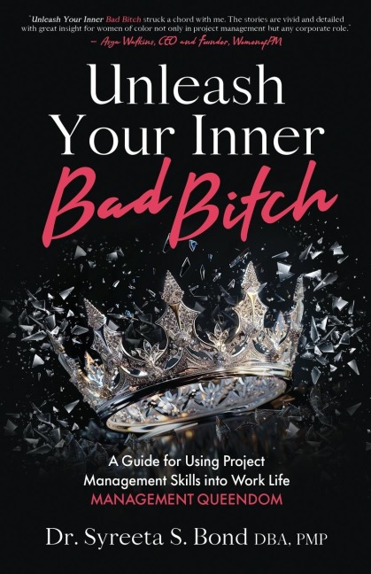 Unleash Your Inner Bad Bitch: A Guide for Using Project Management Skills into Work Life Management Queendom