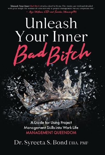 Unleash Your Inner Bad Bitch: A Guide for Using Project Management Skills into Work Life Management Queendom