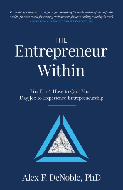 The Entrepreneur Within: You Dont Have to Quit Your Day Job to Experience Entrepreneurship!