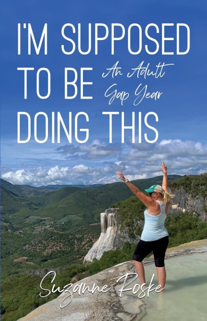 Im Supposed to Be Doing This: An Adult Gap Year