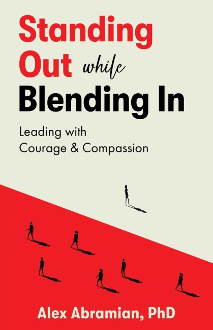 Standing Out, While Blending In: Leading with Courage & Compassion