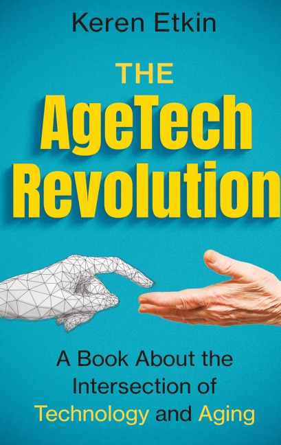 The AgeTech Revolution: A Book about the Intersection of Aging and Technology