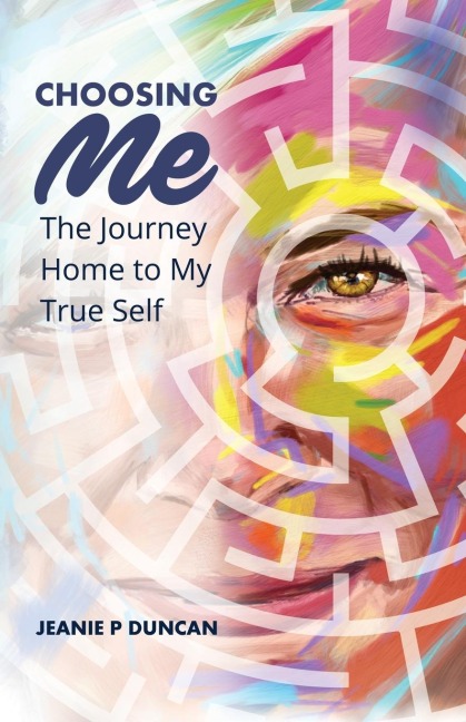 Choosing Me: The Journey Home to My True Self