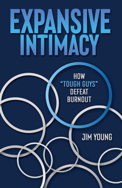 Expansive Intimacy: How Tough Guys Defeat Burnout