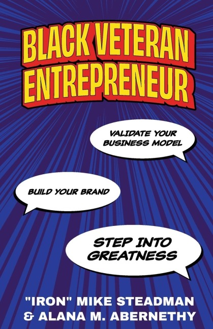 Black Veteran Entrepreneur: Validate Your Business Model, Build Your Brand, and Step Into Greatness
