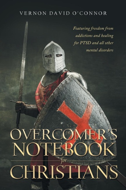 Overcomers Notebook for Christians: Featuring freedom from addictions and healing for PTSD and all other mental disorders