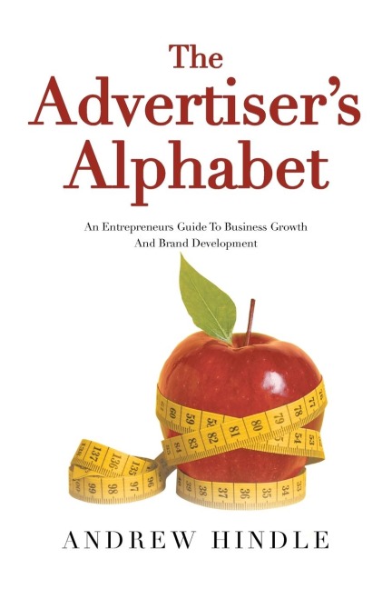 The Advertisers Alphabet: An Entrepreneurs Guide To Business Growth And Brand Development