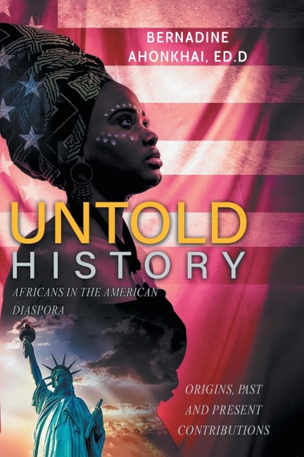 UNTOLD HISTORY: Africans in the American Diaspora Origins, Past and Present Contributions