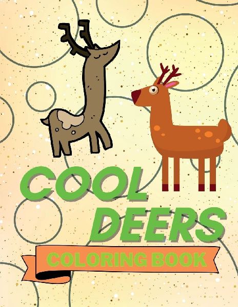 Cool Deers Coloring Book: Adorable Deers Coloring Book Cute Deers Coloring Pages for Kids 25 Incredibly Cute and Lovable Deers
