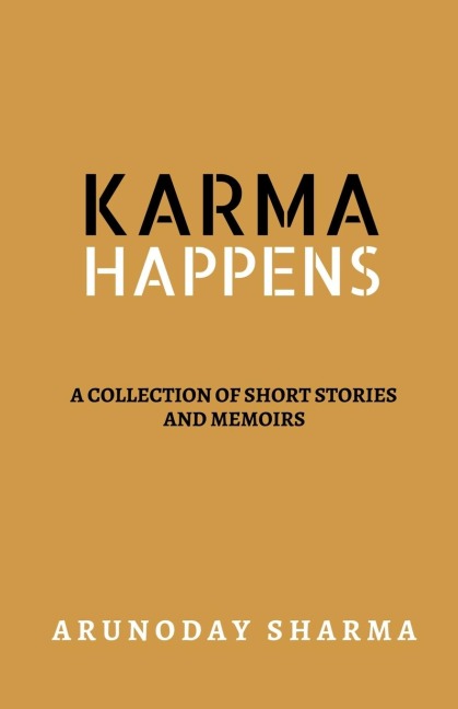 KARMA HAPPENS: A collection of short stories and memoirs