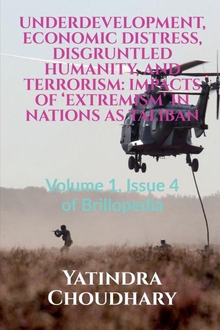 UNDERDEVELOPMENT, ECONOMIC DISTRESS, DISGRUNTLED HUMANITY, AND TERRORISM: IMPACTS OF EXTREMISM IN NATIONS AS TALIBAN : Volume 1, Issue 4 of Brillopedia