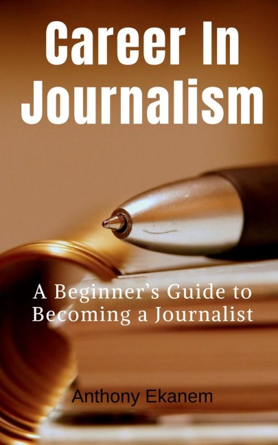 Career In Journalism: A Beginners Guide to Becoming a Journalist