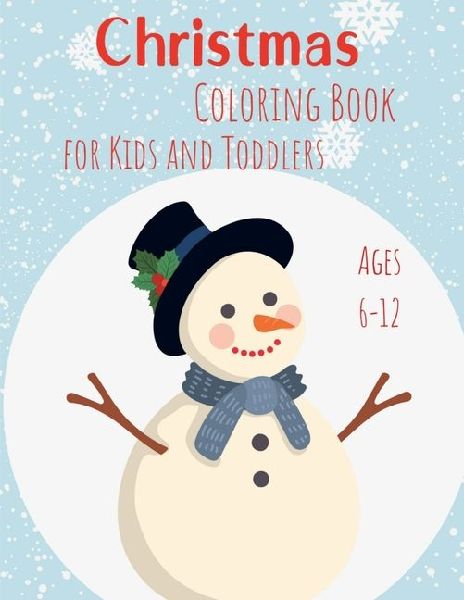 Christmas Coloring Book for Kids and Toddlers Ages 6-12: Simple yet holiday designs for kids Christmas Pages to Color Including Santa, Christmas Trees, Reindeers, Snowman, Ornaments