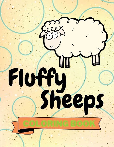 Fluffy Sheeps Coloring Book: Cute Sheeps Coloring Book Adorable Sheeps Coloring Pages for Kids 25 Incredibly Cute and Lovable Sheeps