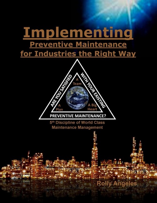 Implementing Preventive Maintenance for Industries the Right Way: 5th Discipline on World Class Maintenance Management