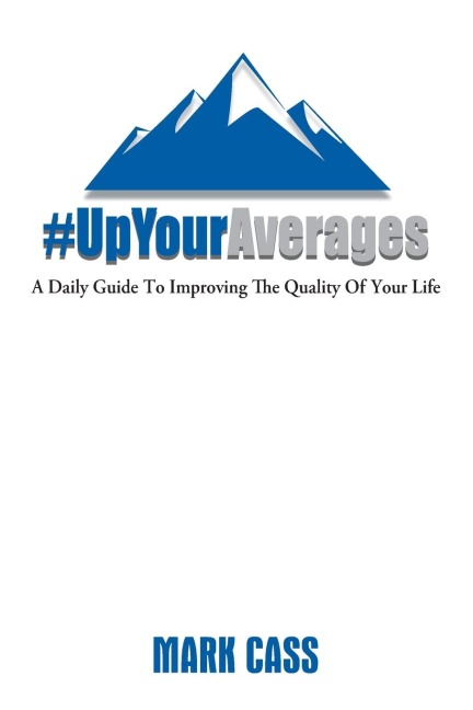 Up Your Averages: A Daily Guide To Improving The Quality Of Your Life