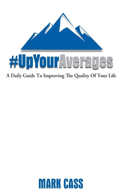 Up Your Averages: A Daily Guide To Improving The Quality Of Your Life