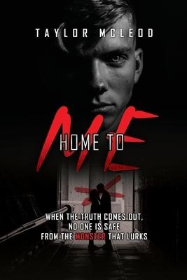 Home to Me: When the truth comes out, no one is safe from the monster that lurks