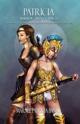 Patricia Warrior Queen of Africa!: Book Three: The Warrior Queen Meets the Warrior Princess!