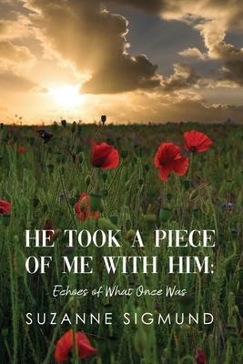 He Took a Piece of Me with Him: Echoes of What Once Was