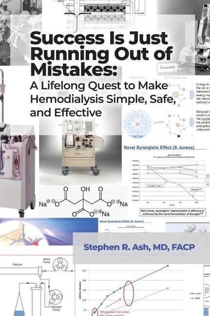 Success Is Just Running Out of Mistakes: A Lifelong Quest to Make Hemodialysis Simple, Safe, and Effective