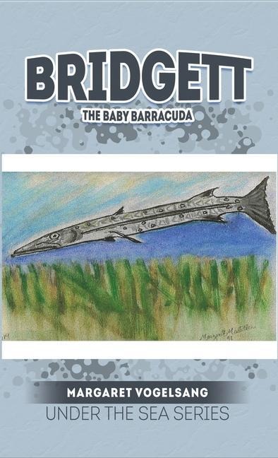 Bridgett: The Baby Barracuda: Under The Sea Series